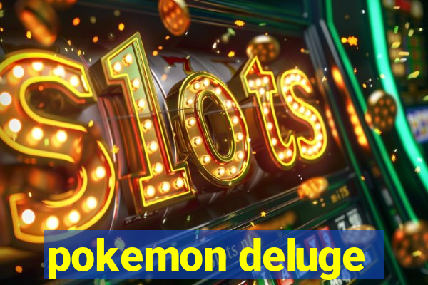 pokemon deluge